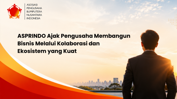 ASPRINDO Ajak Pengusaha Membangun Bisnis Melalui Kolaborasi dan Ekosistem yang Kuat