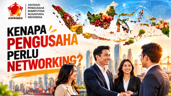 ASPRINDO Business Insight: Kenapa Pengusaha Perlu Networking dan Mengenal Potensi Ekspor Tiap Daerah?